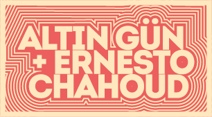 Altın Gün + Ernesto Chahoud