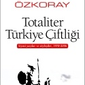 Erol Özkoray`ın `Totaliter Türkiye Çiftliği` Adlı Kitabı Çıktı