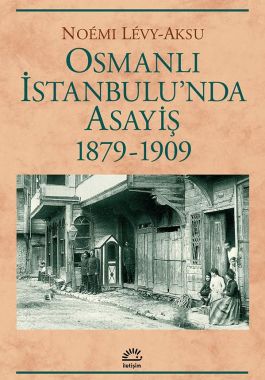 Osmanlı İstanbulu'nda Asayiş 1879 - 1909 - Noémi Lévy-Aksu