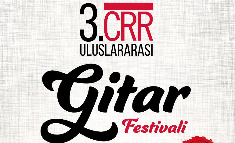3. CRR Uluslararası Gitar Festivali 16 Kasım’da Başlıyor