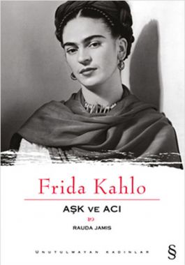 Frida Kahlo Aşk ve Acı - Rauda Jamis