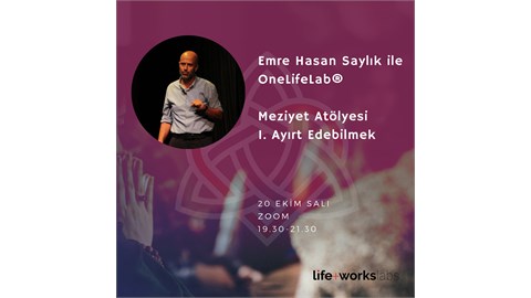 Emre Hasan Saylık ile OneLifeLab - Meziyet Atölyesi 1: Ayırt Edebilmek