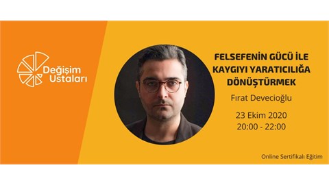 Felsefenin Gücü ile Kaygıyı Yaratıcılığa Dönüştürmek - Fırat Devecioğlu