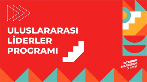 İstanbul Marketing Summit : Uluslararası Liderler Programı