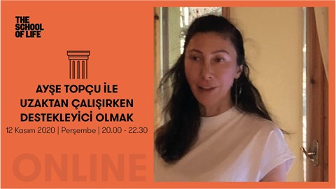 AYŞE TOPÇU İLE UZAKTAN ÇALIŞIRKEN DESTEKLEYİCİ OLMAK