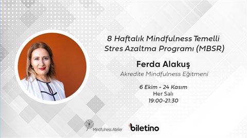 Ferda Alakuş ile 8 Haftalık Mindfulness Temelli Stres Azaltma Programı (MBSR)