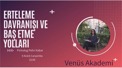 Erteleme Davranışı ve Baş Etme Yoları