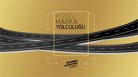 İstanbul Marketing Summit : Kişisel Marka Yolculuğu