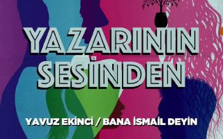 Yazarının Sesinden: Yavuz Ekinci Bana İsmail Deyin