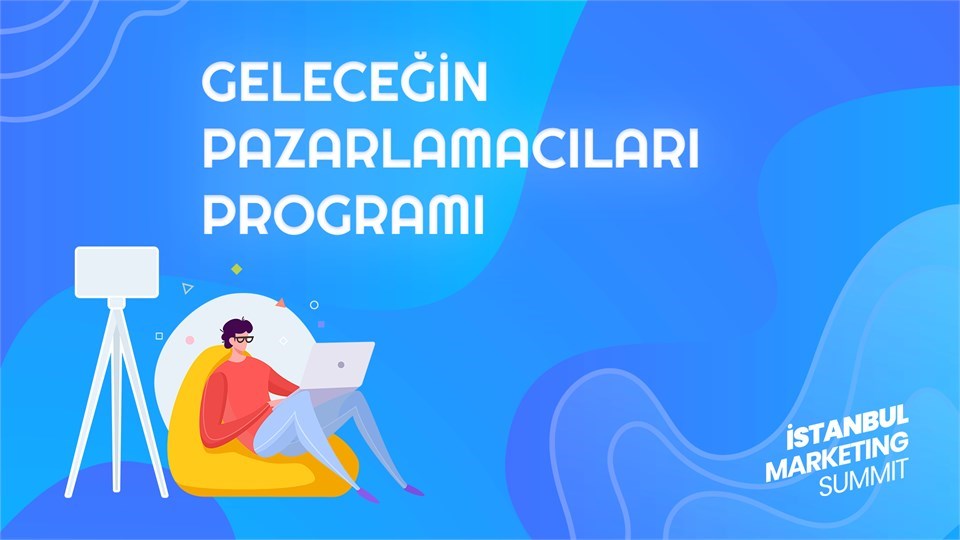 İstanbul Marketing Summit : Geleceğin Pazarlamacıları Programı