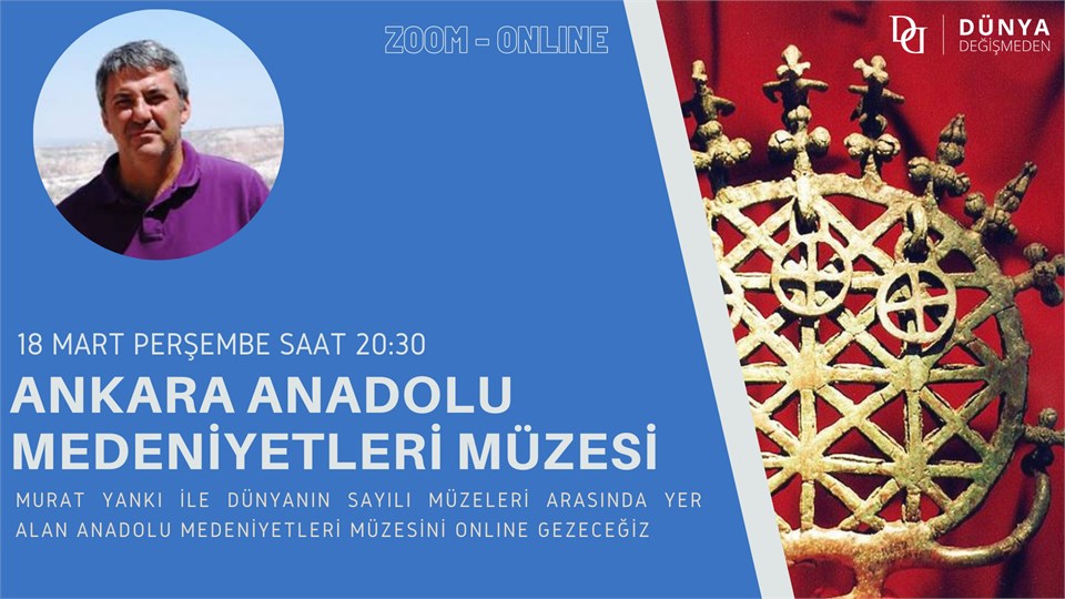 Murat Yankı ile Ankara Anadolu Medeniyetleri Müzesi (Online Gezi)
