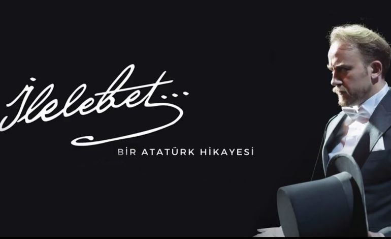 İlelebet... Bir Atatürk Hikayesi