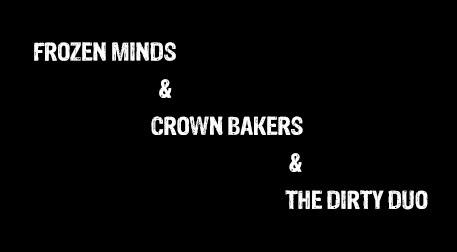 Frozen Minds & Crown Bakers & The D