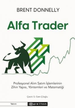 Alfa Trader: Profesyonel Alım Satım İşlemlerinin Zihin Yapısı Yöntemleri ve Matematiği - Brent Donnelly