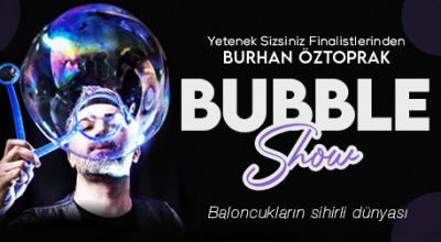 Burhan Öztoprak Bubble Show