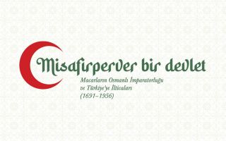 Misafirperver Bir Devlet: Macarların Osmanlı İmparatorluğu ve Türkiye’ye İlticaları (1691-1956)