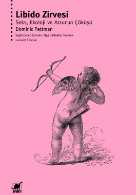 Libido Zirvesi: Seks, Ekoloji ve Arzunun Çöküşü