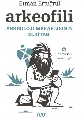 Arkeofili: Arkeoloji Meraklısının Elkitabı