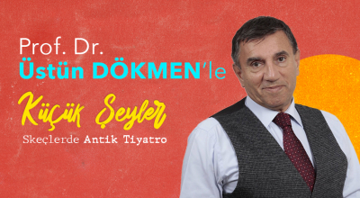 Üstün Dökmen ile Küçük Seyler