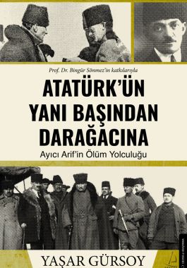 Atatürk'ün Yanı Başından Darağacına