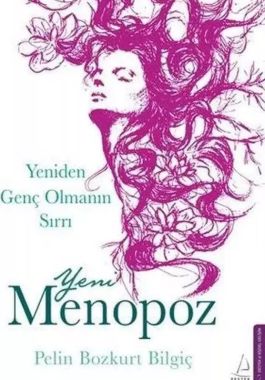 Yeni Menopoz: Yeniden Genç Olmanın Sırrı