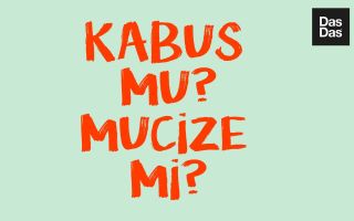 Kabus mu? Mucize mi?