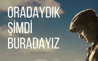 Oradaydık Şimdi Buradayız