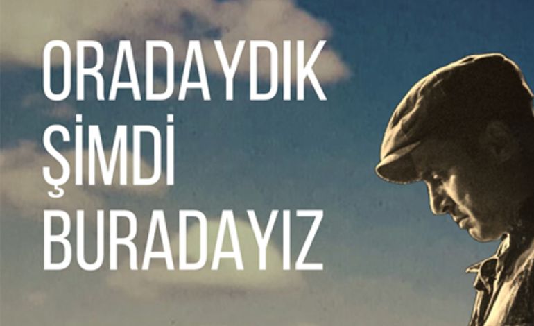 Oradaydık Şimdi Buradayız