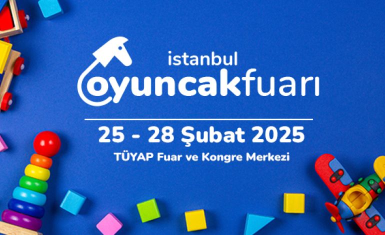 İstanbul Oyuncak Fuarı 2025: Sektörün Buluşma Noktası