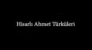 Hisarlı Ahmet Türküleri